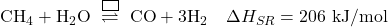 \[ \mathrm{CH_4 + H_2O} \ \overset{\boxed{\ }}{\rightleftharpoons} \ \mathrm{CO + 3H_2} \quad \Delta H_{SR} = 206\ \mathrm{kJ/mol} \]