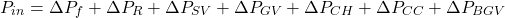 \[ P_{in} = \Delta P_{f} + \Delta P_{R} + \Delta P_{SV} + \Delta P_{GV} + \Delta P_{CH} + \Delta P_{CC} + \Delta P_{BGV} \]