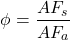 \[ \phi = \frac{AF_s}{AF_a} \]