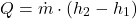 \[ Q = \dot{m} \cdot (h_2 - h_1) \]