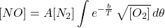 \[ [NO] = A [N_2] \int e^{-\frac{b}{T}} \, \sqrt{[O_2]} \, d\theta \]